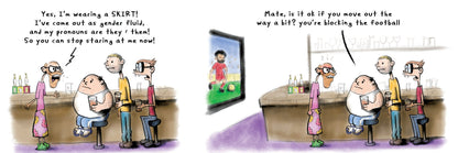 Cartoon cimic strip with genderfluid male at a bar with Fred English and his mates trying to watch telly