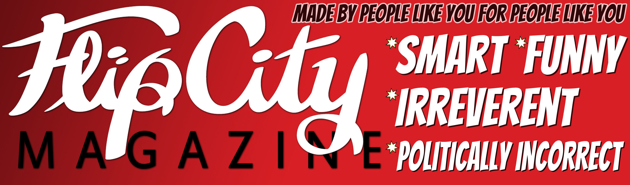A red rectangular graphic with the words 'Flip City Magazine' in large white script and black block lettering, plus tagline text reading 'Made by people like you for people like you' and descriptors 'Smart Funny Irreverent Politically Incorrect'.